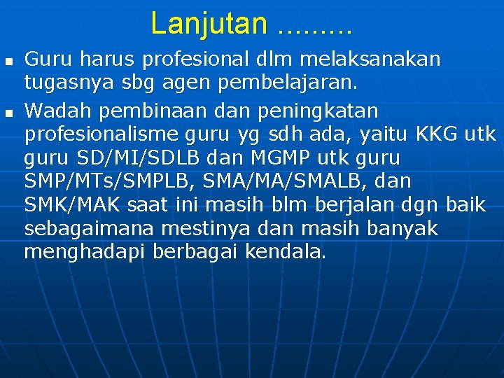 Lanjutan. . n n Guru harus profesional dlm melaksanakan tugasnya sbg agen pembelajaran. Wadah