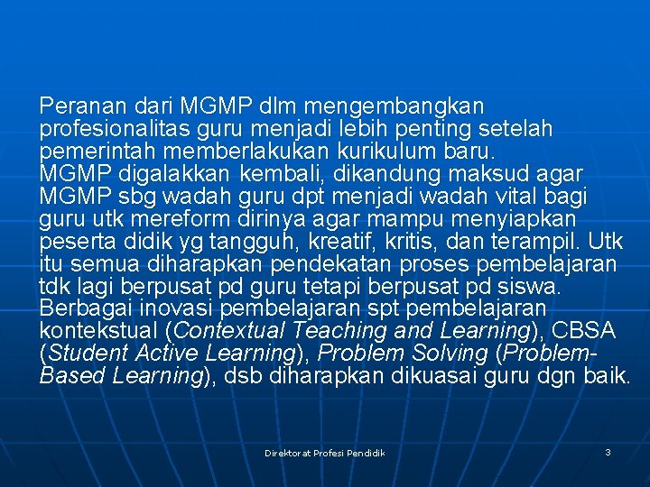 Peranan dari MGMP dlm mengembangkan profesionalitas guru menjadi lebih penting setelah pemerintah memberlakukan kurikulum