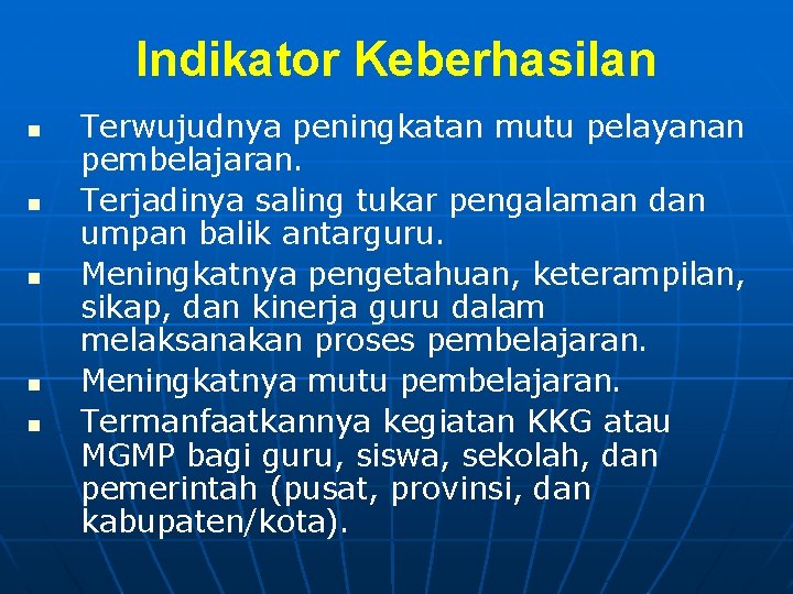 Indikator Keberhasilan n n Terwujudnya peningkatan mutu pelayanan pembelajaran. Terjadinya saling tukar pengalaman dan