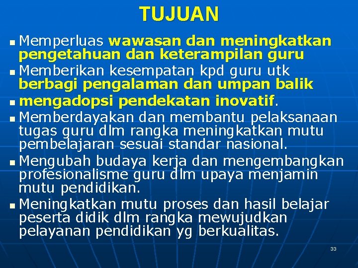 TUJUAN Memperluas wawasan dan meningkatkan pengetahuan dan keterampilan guru n Memberikan kesempatan kpd guru