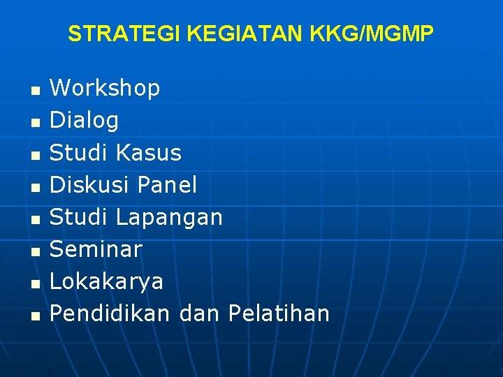 STRATEGI KEGIATAN KKG/MGMP n n n n Workshop Dialog Studi Kasus Diskusi Panel Studi