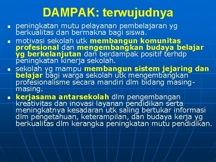 DAMPAK: terwujudnya n n peningkatan mutu pelayanan pembelajaran yg berkualitas dan bermakna bagi siswa.