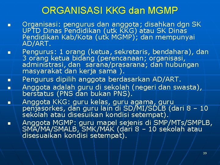 ORGANISASI KKG dan MGMP n n n Organisasi: pengurus dan anggota; disahkan dgn SK