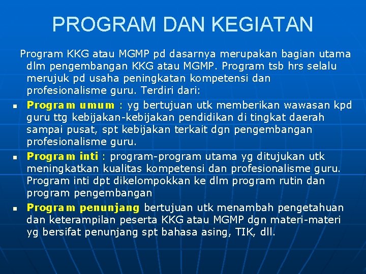 PROGRAM DAN KEGIATAN Program KKG atau MGMP pd dasarnya merupakan bagian utama dlm pengembangan