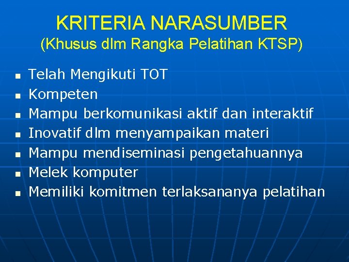 KRITERIA NARASUMBER (Khusus dlm Rangka Pelatihan KTSP) n n n n Telah Mengikuti TOT