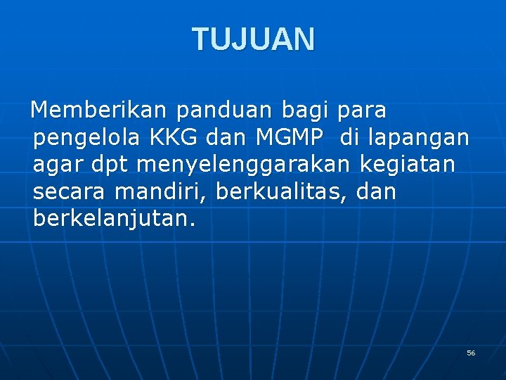 TUJUAN Memberikan panduan bagi para pengelola KKG dan MGMP di lapangan agar dpt menyelenggarakan