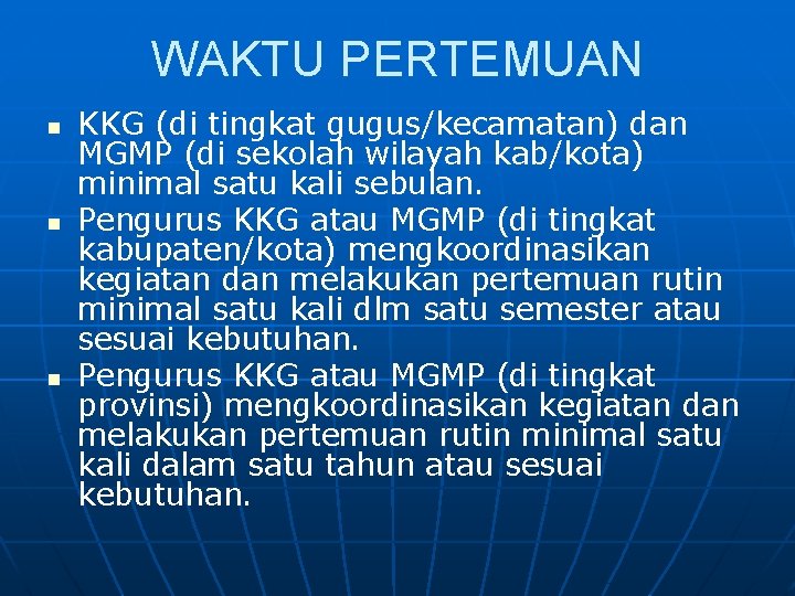 WAKTU PERTEMUAN n n n KKG (di tingkat gugus/kecamatan) dan MGMP (di sekolah wilayah