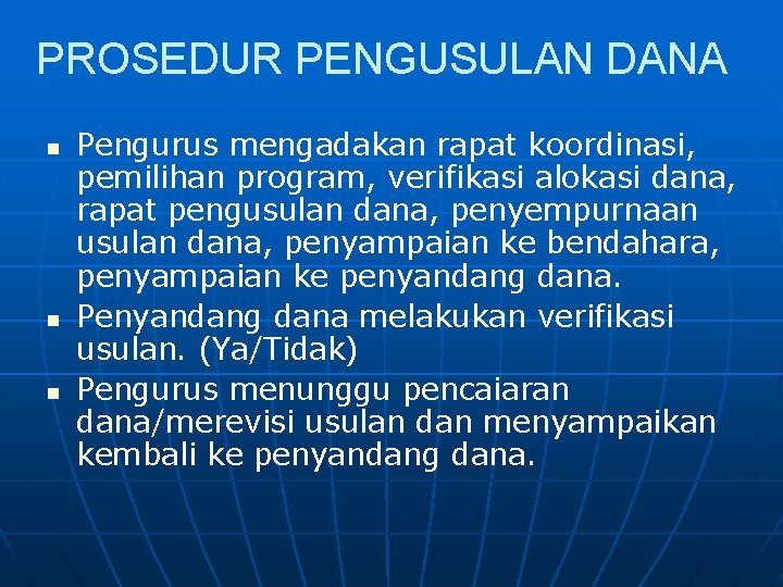 PROSEDUR PENGUSULAN DANA n n n Pengurus mengadakan rapat koordinasi, pemilihan program, verifikasi alokasi