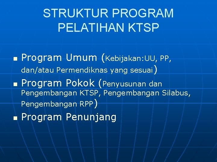 STRUKTUR PROGRAM PELATIHAN KTSP n n Program Umum (Kebijakan: UU, PP, dan/atau Permendiknas yang