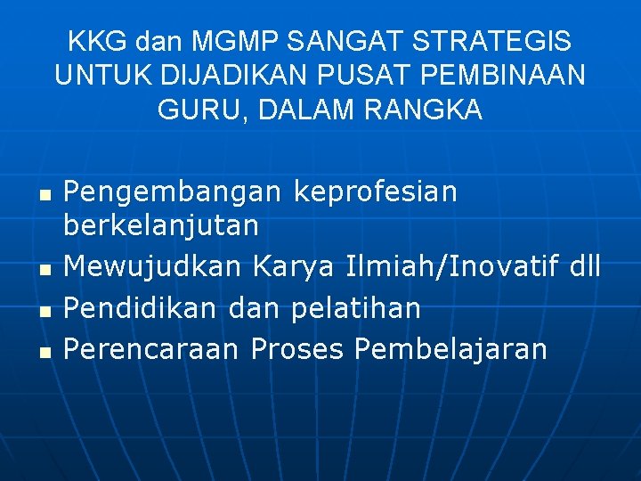 KKG dan MGMP SANGAT STRATEGIS UNTUK DIJADIKAN PUSAT PEMBINAAN GURU, DALAM RANGKA n n