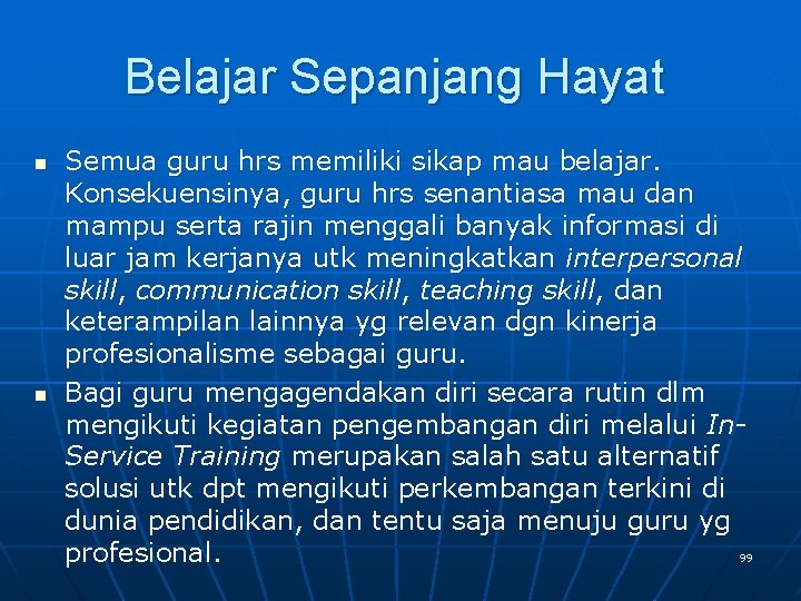 Belajar Sepanjang Hayat n n Semua guru hrs memiliki sikap mau belajar. Konsekuensinya, guru