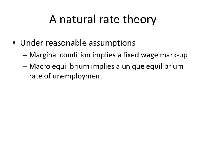 A natural rate theory • Under reasonable assumptions – Marginal condition implies a fixed