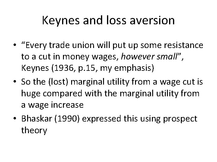 Keynes and loss aversion • “Every trade union will put up some resistance to