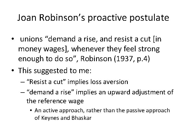 Joan Robinson’s proactive postulate • unions “demand a rise, and resist a cut [in