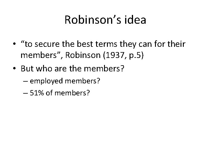 Robinson’s idea • “to secure the best terms they can for their members”, Robinson
