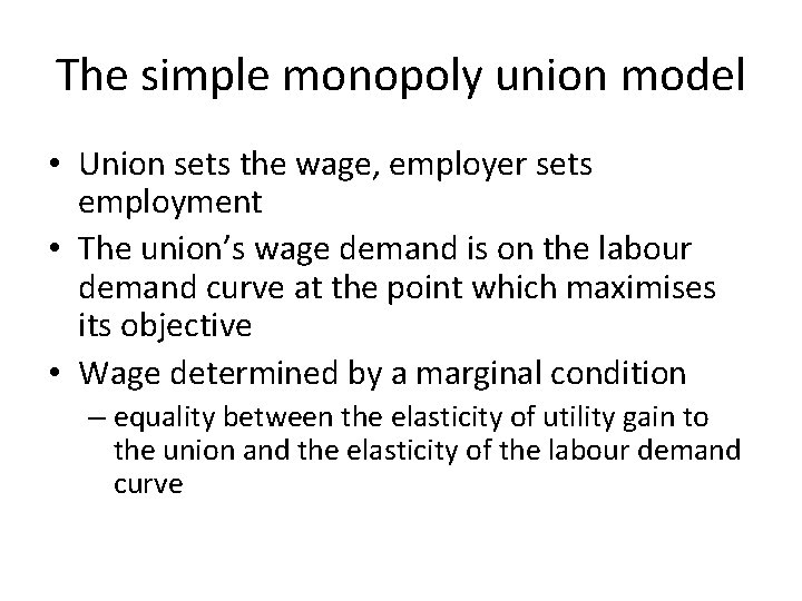 The simple monopoly union model • Union sets the wage, employer sets employment •