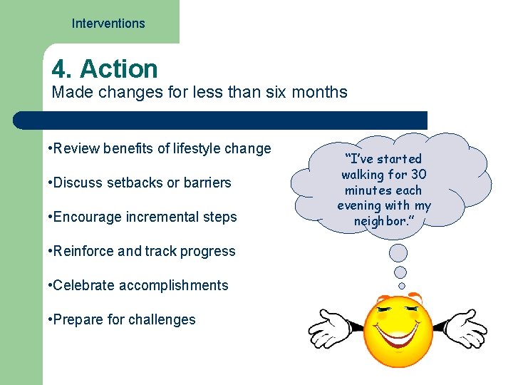 Interventions 4. Action Made changes for less than six months • Review benefits of