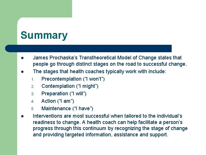 Summary l l l James Prochaska’s Transtheoretical Model of Change states that people go