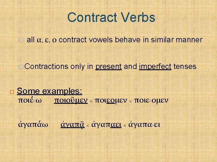 Contract Verbs � all α, ε, ο contract vowels behave in similar manner �