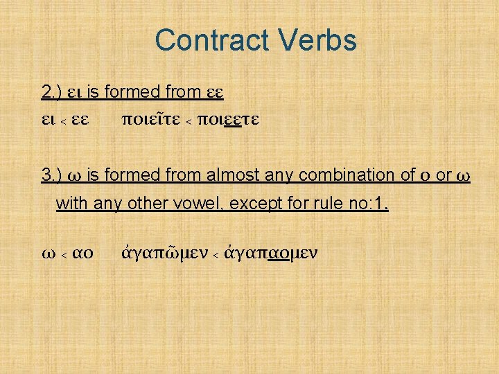 Contract Verbs 2. ) ει is formed from εε ει < εε ποιεῖτε <