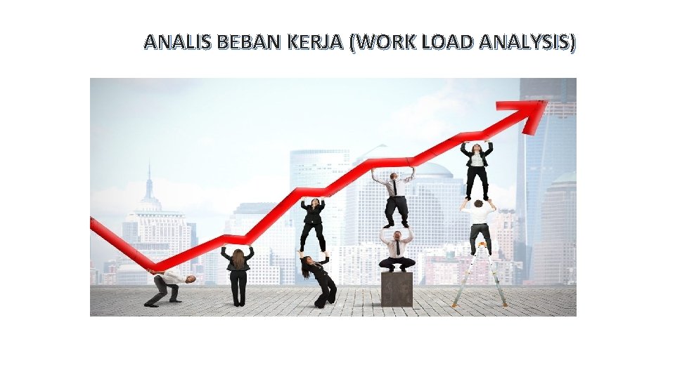 ANALIS BEBAN KERJA (WORK LOAD ANALYSIS) 