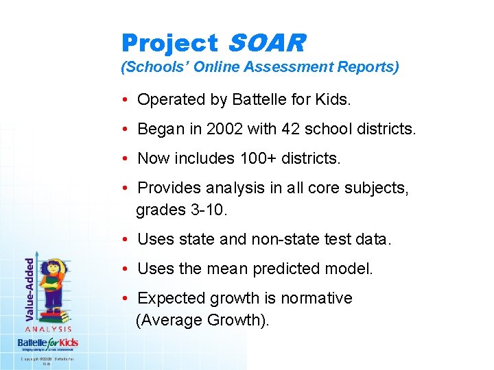 Project SOAR (Schools’ Online Assessment Reports) • Operated by Battelle for Kids. • Began