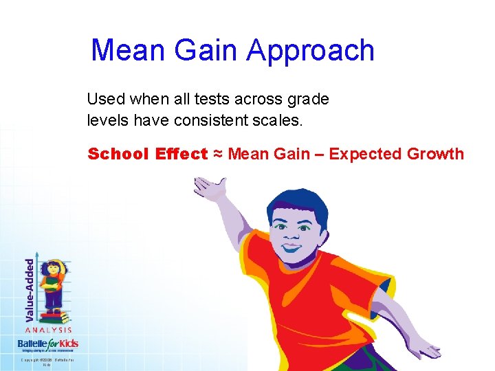 Mean Gain Approach Used when all tests across grade levels have consistent scales. School