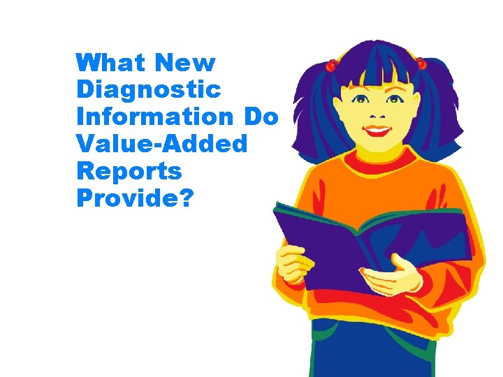 What New Diagnostic Information Do Value-Added Reports Provide? 