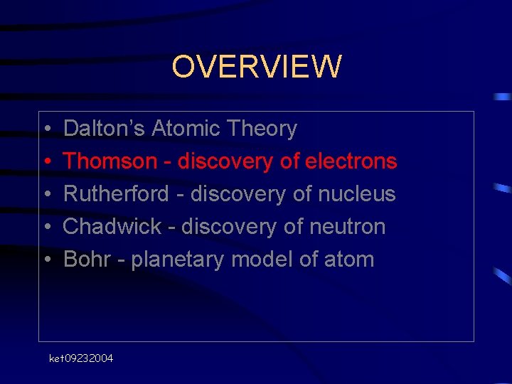 OVERVIEW • • • Dalton’s Atomic Theory Thomson - discovery of electrons Rutherford - OVERVIEW • • • Dalton’s Atomic Theory Thomson - discovery of electrons Rutherford -