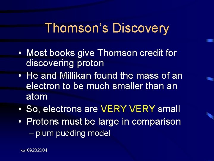 Thomson’s Discovery • Most books give Thomson credit for discovering proton • He and Thomson’s Discovery • Most books give Thomson credit for discovering proton • He and