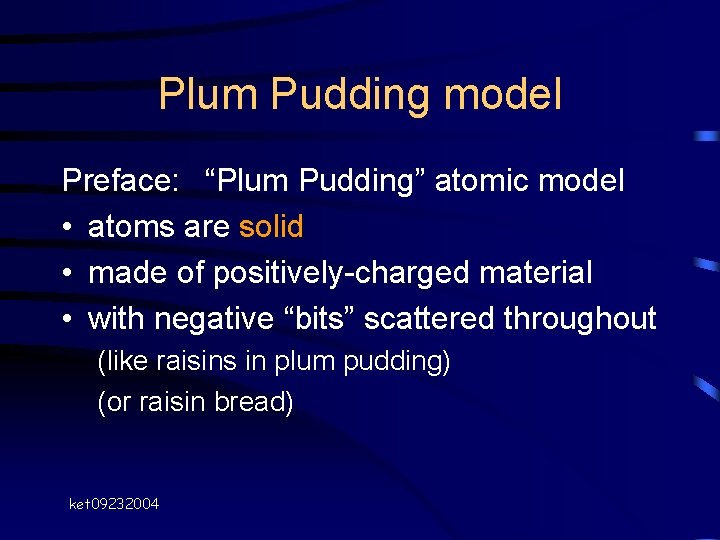 Plum Pudding model Preface: “Plum Pudding” atomic model • atoms are solid • made Plum Pudding model Preface: “Plum Pudding” atomic model • atoms are solid • made