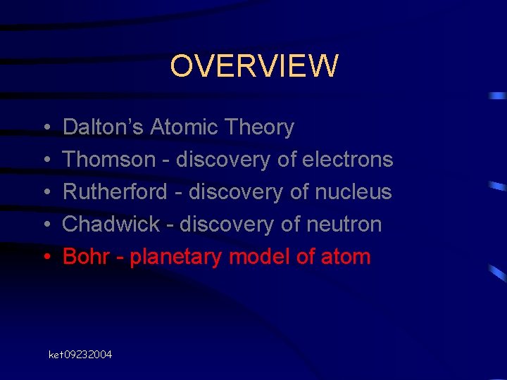 OVERVIEW • • • Dalton’s Atomic Theory Thomson - discovery of electrons Rutherford - OVERVIEW • • • Dalton’s Atomic Theory Thomson - discovery of electrons Rutherford -