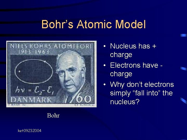 Bohr’s Atomic Model • Nucleus has + charge • Electrons have charge • Why Bohr’s Atomic Model • Nucleus has + charge • Electrons have charge • Why