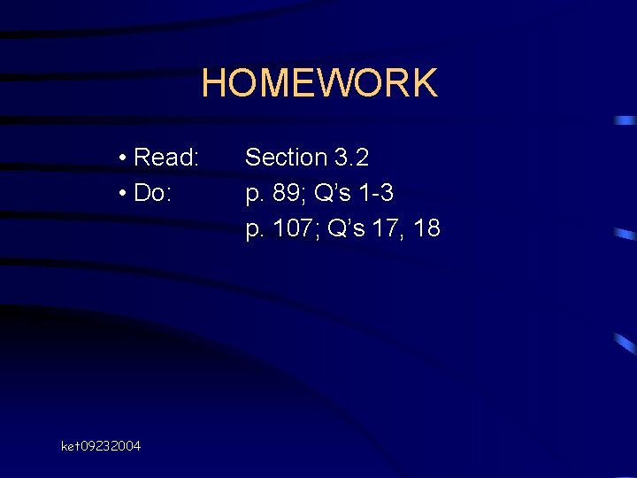 HOMEWORK • Read: • Do: ket 09232004 Section 3. 2 p. 89; Q’s 1 HOMEWORK • Read: • Do: ket 09232004 Section 3. 2 p. 89; Q’s 1