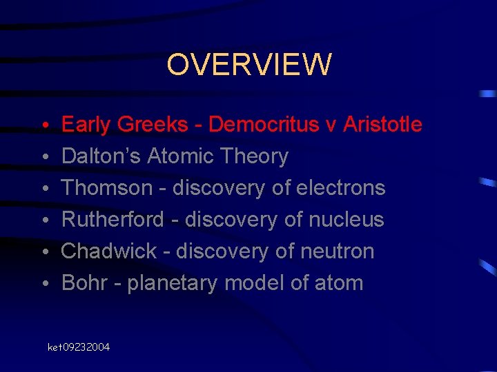 OVERVIEW • • • Early Greeks - Democritus v Aristotle Dalton’s Atomic Theory Thomson OVERVIEW • • • Early Greeks - Democritus v Aristotle Dalton’s Atomic Theory Thomson
