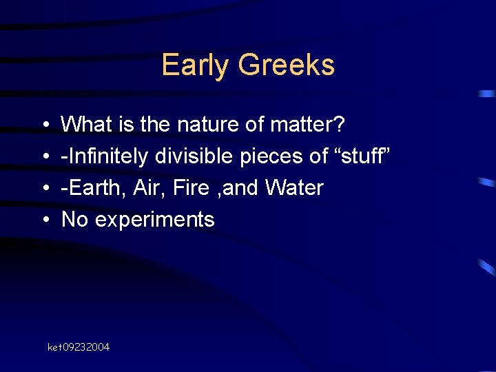 Early Greeks • • What is the nature of matter? -Infinitely divisible pieces of Early Greeks • • What is the nature of matter? -Infinitely divisible pieces of