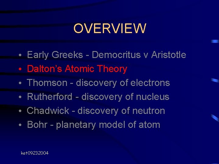 OVERVIEW • • • Early Greeks - Democritus v Aristotle Dalton’s Atomic Theory Thomson OVERVIEW • • • Early Greeks - Democritus v Aristotle Dalton’s Atomic Theory Thomson