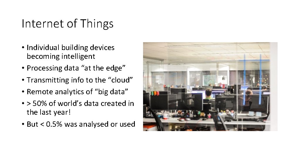 Internet of Things • Individual building devices becoming intelligent • Processing data “at the