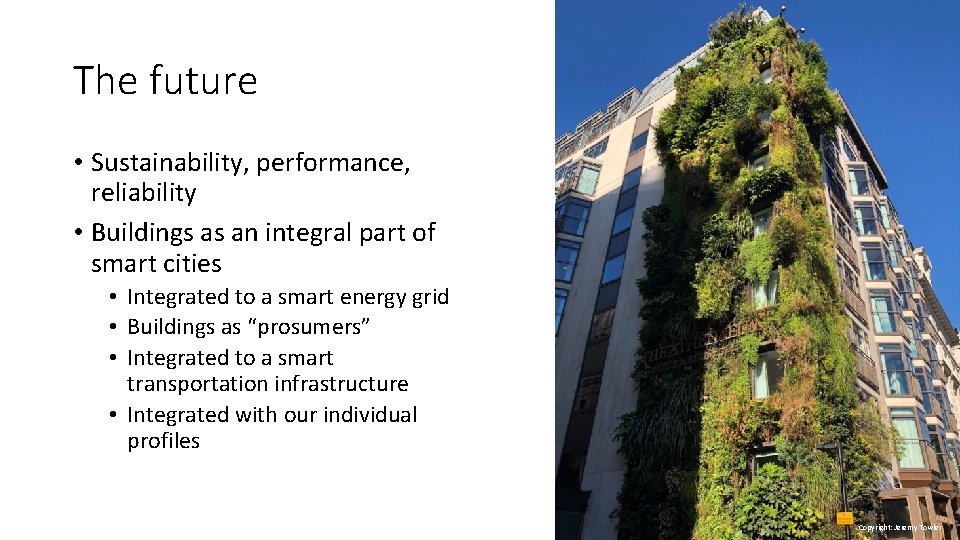 The future • Sustainability, performance, reliability • Buildings as an integral part of smart
