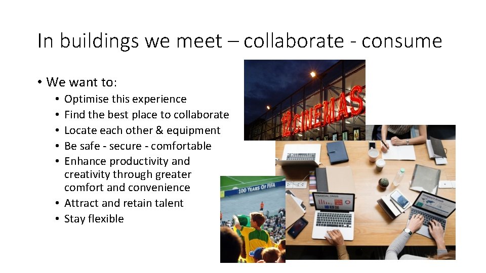 In buildings we meet – collaborate - consume • We want to: Optimise this