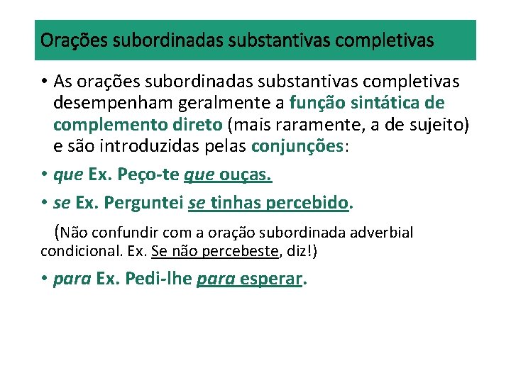 Orações subordinadas substantivas completivas • As orações subordinadas substantivas completivas desempenham geralmente a função Orações subordinadas substantivas completivas • As orações subordinadas substantivas completivas desempenham geralmente a função