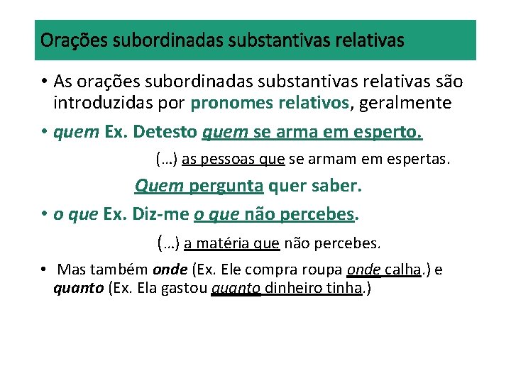 Orações subordinadas substantivas relativas • As orações subordinadas substantivas relativas são introduzidas por pronomes Orações subordinadas substantivas relativas • As orações subordinadas substantivas relativas são introduzidas por pronomes