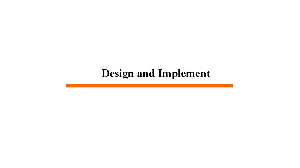Design and Implement Design and Implement