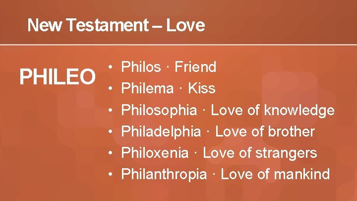 New Testament – Love PHILEO • • • Philos · Friend Philema · Kiss