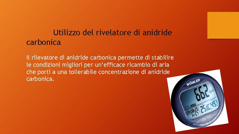 Utilizzo del rivelatore di anidride carbonica Il rilevatore di anidride carbonica permette di stabilire