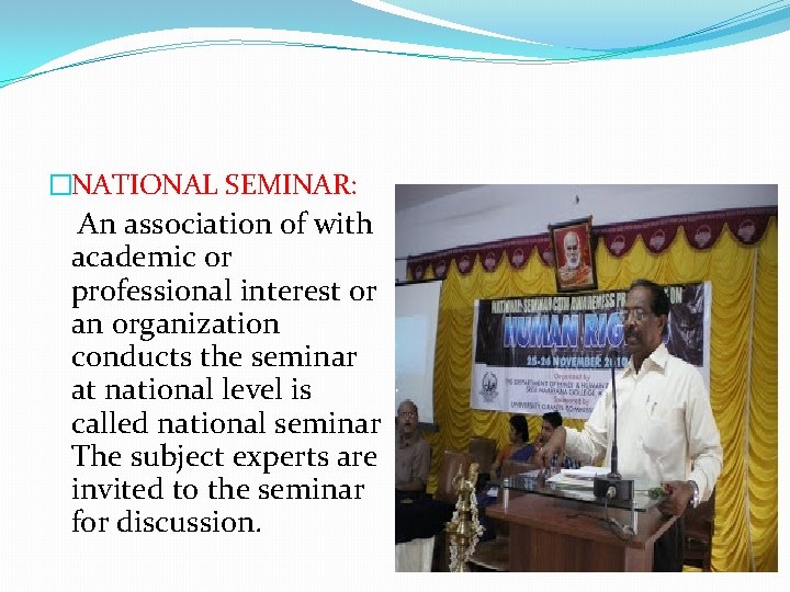�NATIONAL SEMINAR: An association of with academic or professional interest or an organization conducts