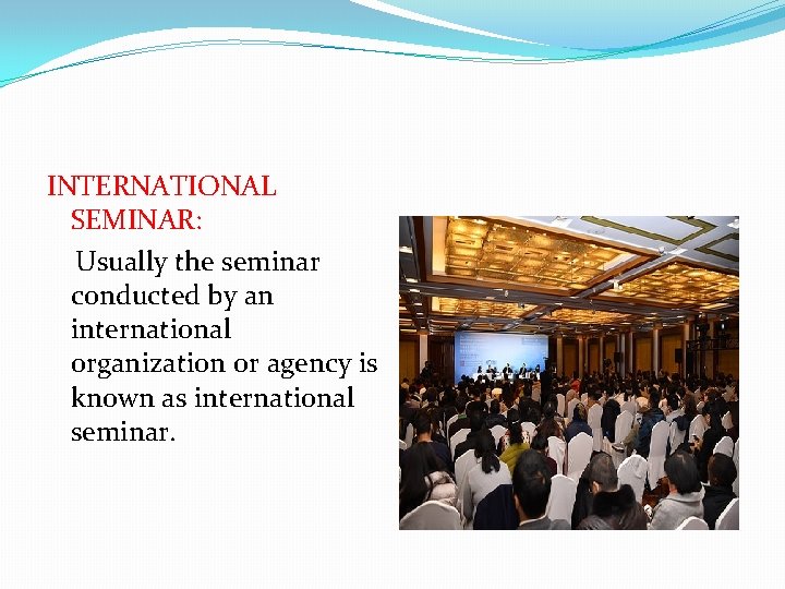 INTERNATIONAL SEMINAR: Usually the seminar conducted by an international organization or agency is known