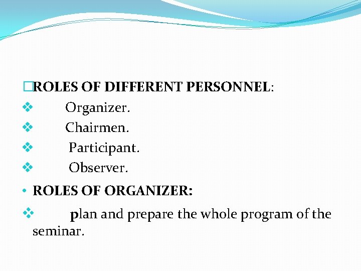 �ROLES OF DIFFERENT PERSONNEL: v Organizer. v Chairmen. v Participant. v Observer. • ROLES