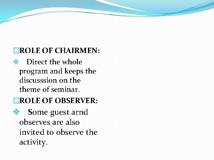 �ROLE OF CHAIRMEN: v Direct the whole program and keeps the discusssion on theme