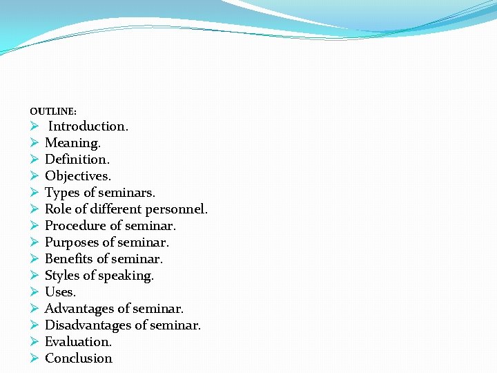 OUTLINE: Ø Ø Ø Ø Introduction. Meaning. Definition. Objectives. Types of seminars. Role of